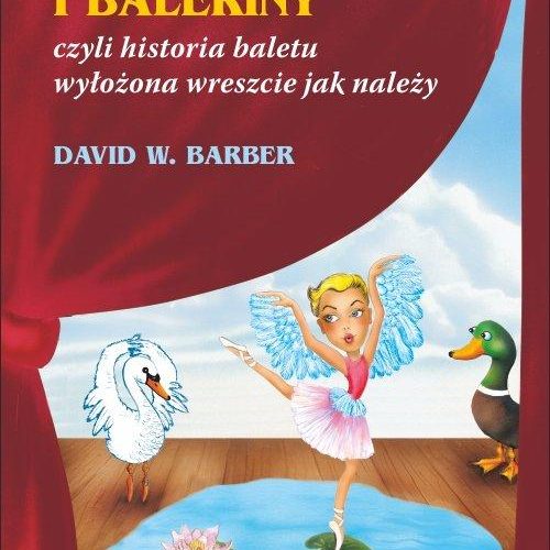 baletki i baleriny, czyli historia baletu wyłożona wreszcie jak należy