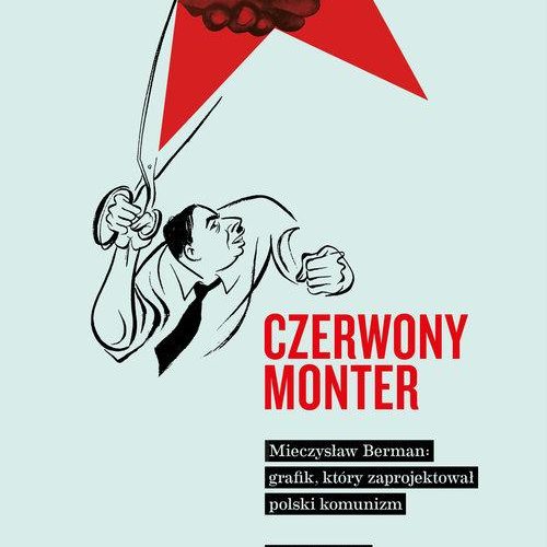 czerwony monter mieczysław berman grafik, który zaprojektował polski komunizm